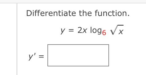 Differentiate the function. \[ y=2 x \log _{6} \sqrt{x} \]