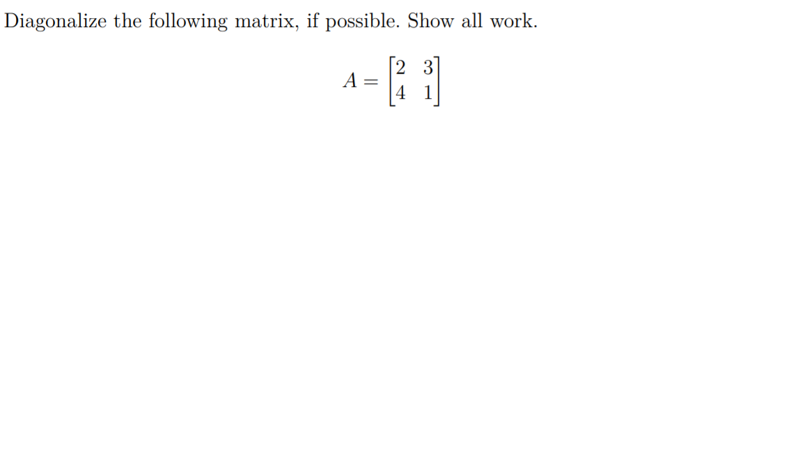 Solved Diagonalize the following matrix, if possible. Show | Chegg.com