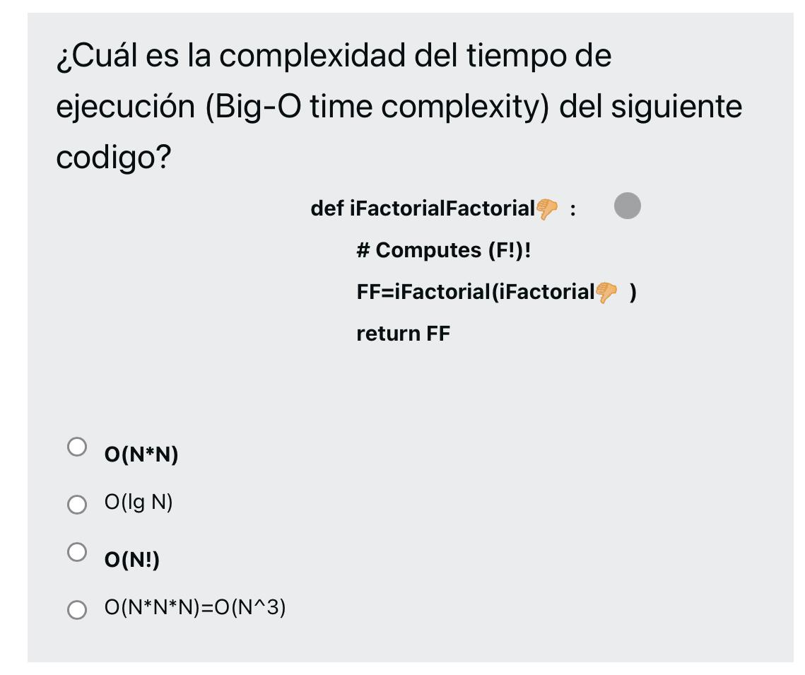 ¿Cuál es la complexidad del tiempo de ejecución (Big-O time complexity) del sigui codigo? \[ \begin{array}{l} \text { def iFa