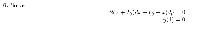 6. Solve \[ \begin{aligned} 2(x+2 y) d x+(y-x) d y & =0 \\ y(1) & =0 \end{aligned} \]