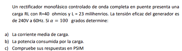 Un rectificador monofásico controlado de onda completa en puente presenta una carga \( \mathrm{RL} \) con \( \mathrm{R}=40 \)