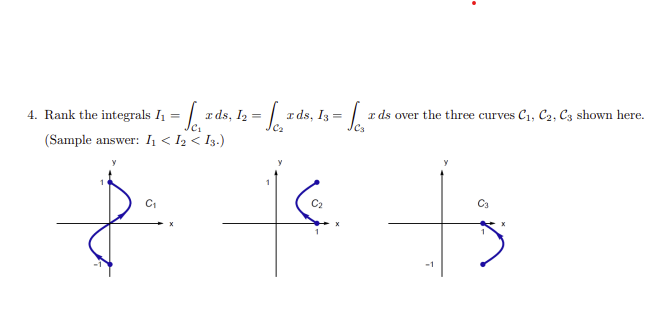 Solved 4. Rank the integrals I1=∫C1xds,I2=∫C2xds,I3=∫C3xds | Chegg.com