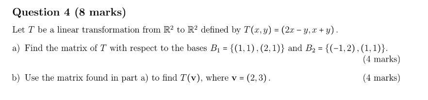 Solved Question 4 (8 marks) Let T be a linear transformation | Chegg.com