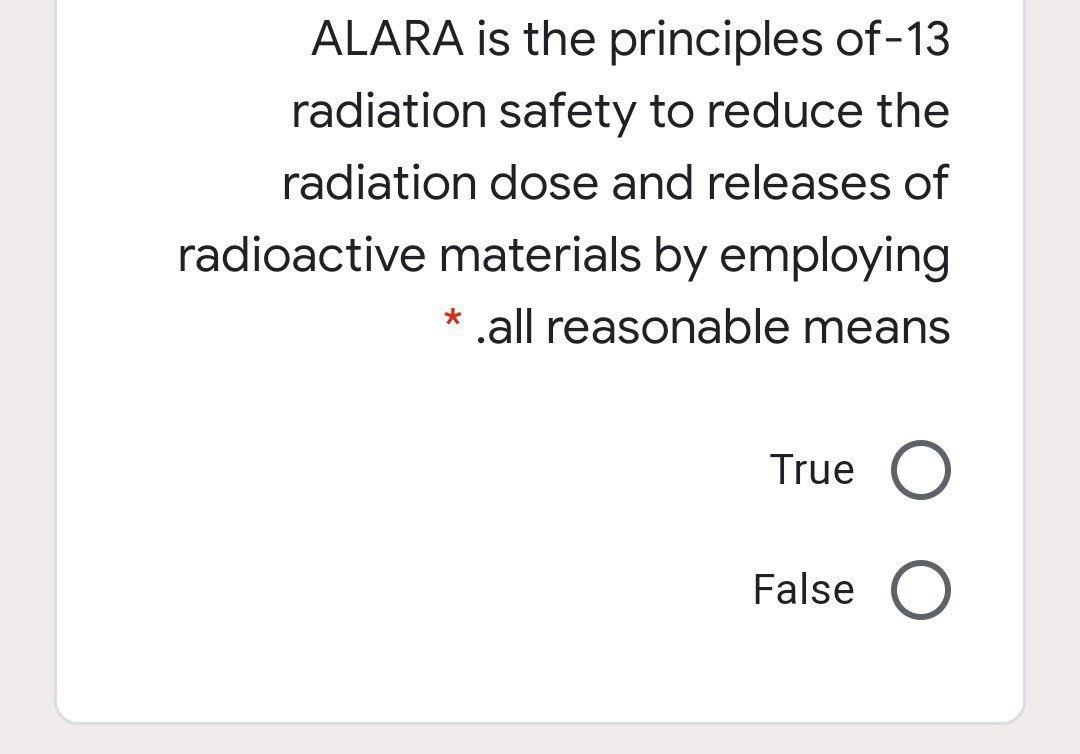 Solved ALARA is the principles of13 radiation safety to