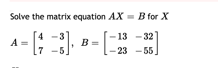 Solved Solve The Matrix Equation AX = B For X – 13 – 32 A 4 | Chegg.com