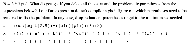 [9= 3 * 3 pts). What do you get if you delete all the extra and the problematic parentheses from the expressions below? I.e.,