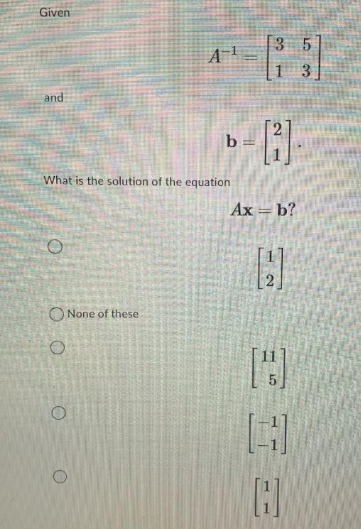 Solved Given 3 5 A-1 1 3 and b = [1] What is the solution of | Chegg.com