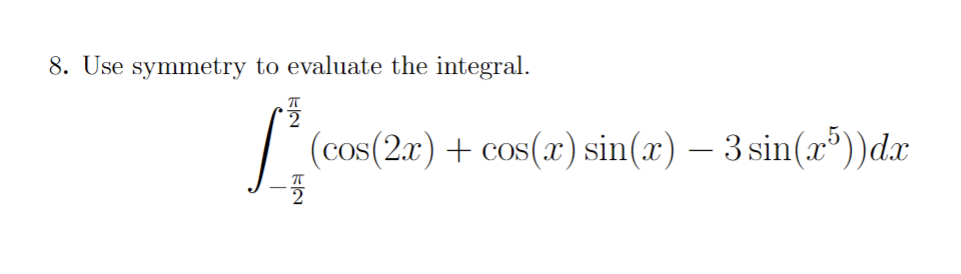 Solved 8. Use symmetry to evaluate the integral. | Chegg.com