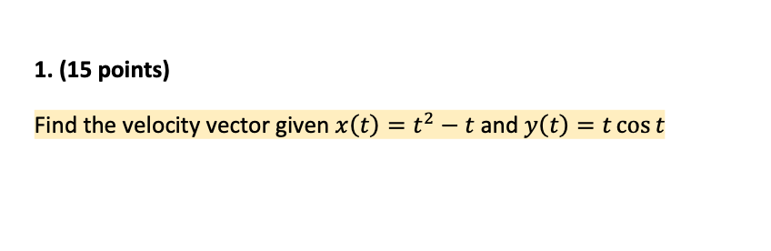 Solved 1. (15 points) Find the velocity vector given x(t) = | Chegg.com