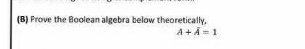 Solved (B) Prove The Boolean Algebra Below Theoretically, | Chegg.com