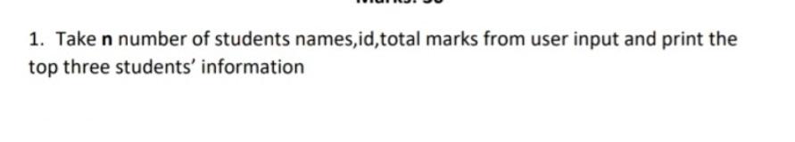 Solved 1. Take n number of students names,id, total marks | Chegg.com