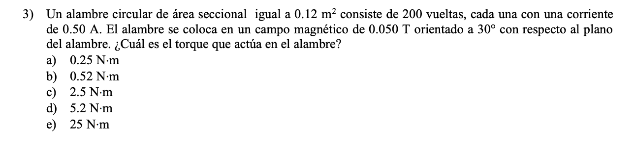 Un alambre circular de área seccional igual a \( 0.12 \mathrm{~m}^{2} \) consiste de 200 vueltas, cada una con una corriente