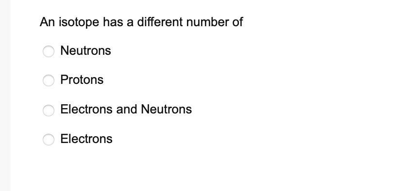 An isotope has a different number of Neutrons Protons | Chegg.com