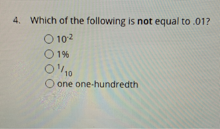 Solved Which of the following is not equal to .01? 4. O 102 | Chegg.com