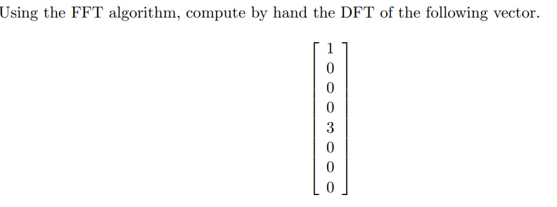 Solved Using the FFT algorithm, compute by hand the DFT of | Chegg.com