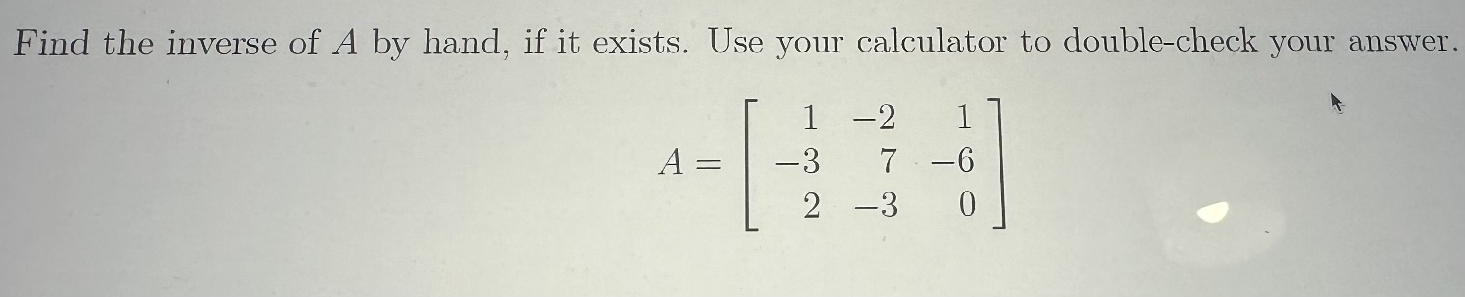 Solved Find the inverse of A by hand, if it exists. Use your | Chegg.com