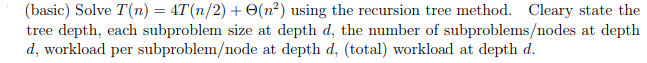 Solved (basic) Solve T(n) = 4T(n/2) + Θ(n^2) using the | Chegg.com