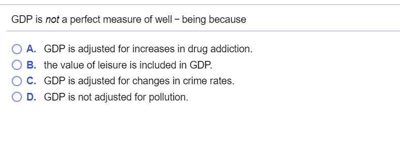 Solved GDP Is Not A Perfect Measure Of Well-being Because ( | Chegg.com