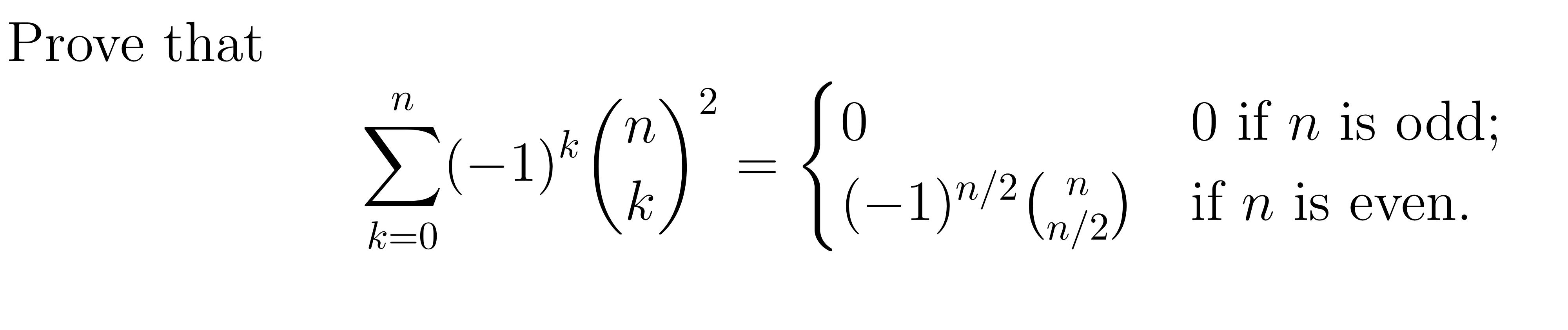 Solved Prove that ∑k=0n(−1)k(nk)2=⎩⎨⎧0(−1)n/2(nn/2) | Chegg.com