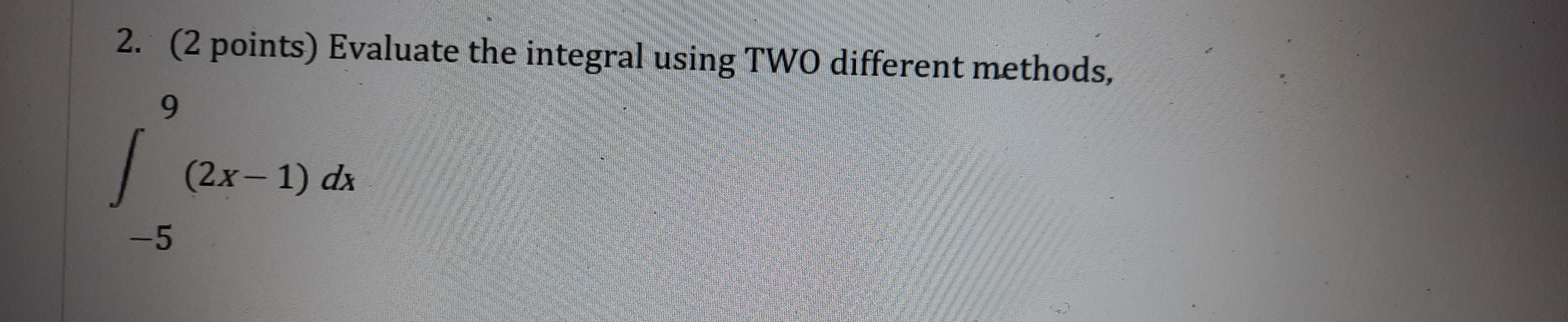 Solved 2. (2 points) Evaluate the integral using TWO | Chegg.com