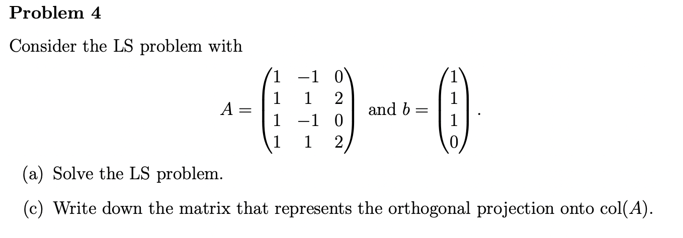 Solved Consider the LS problem with A=⎝⎛1111−11−110202⎠⎞ and | Chegg.com