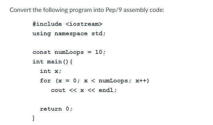 Convert the following program into Pep/9 assembly | Chegg.com