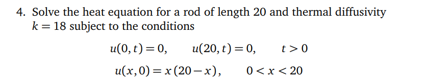 Solved 4. Solve the heat equation for a rod of length 20 and | Chegg.com