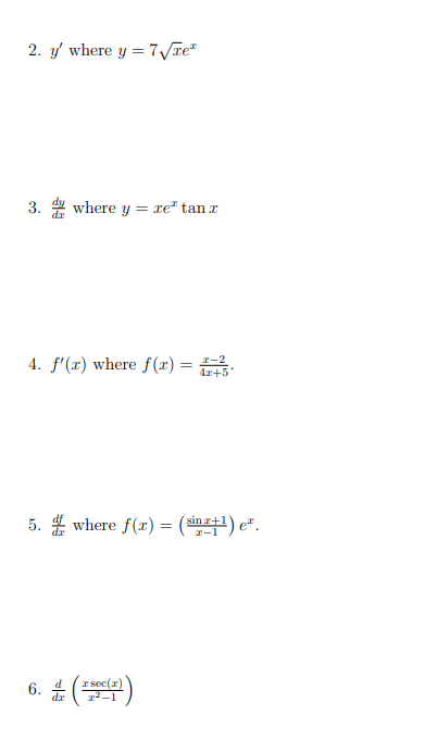 2. \( y^{\prime} \) where \( y=7 \sqrt{x} e^{x} \) 3. \( \frac{d y}{d x} \) where \( y=x e^{x} \tan x \) 4. \( f^{\prime}(x)