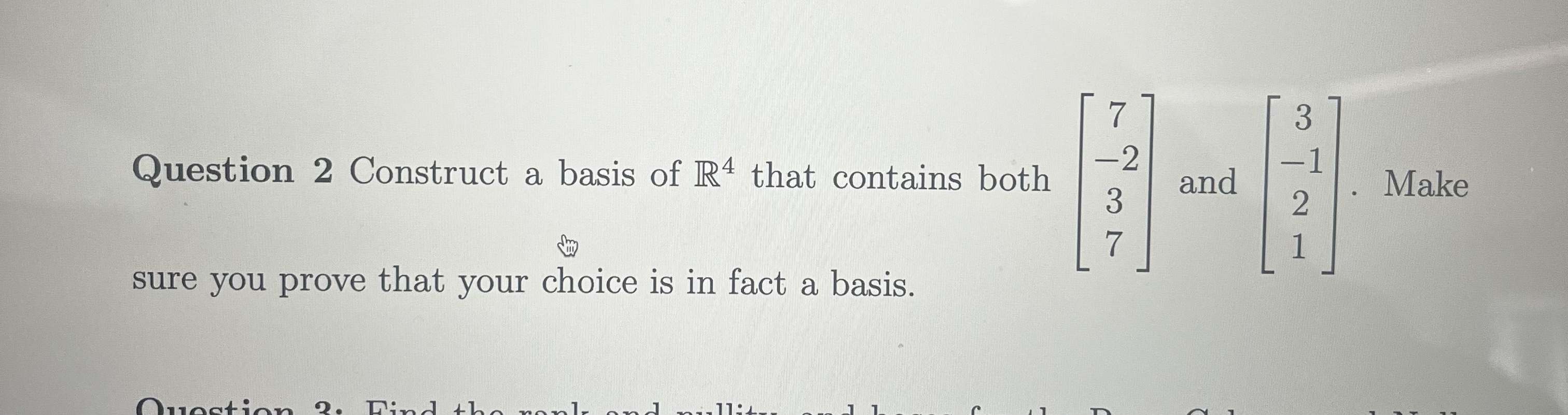 Solved Question 2 Construct a basis of R4 that contains both