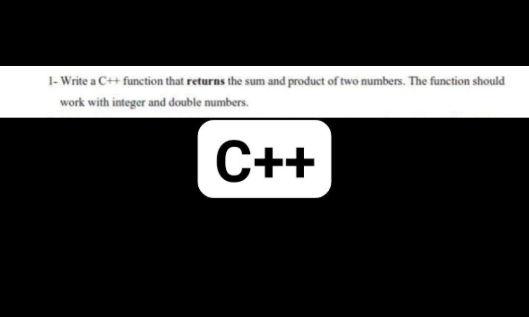 Solved 1. Write a C++ function that returns the sum and | Chegg.com