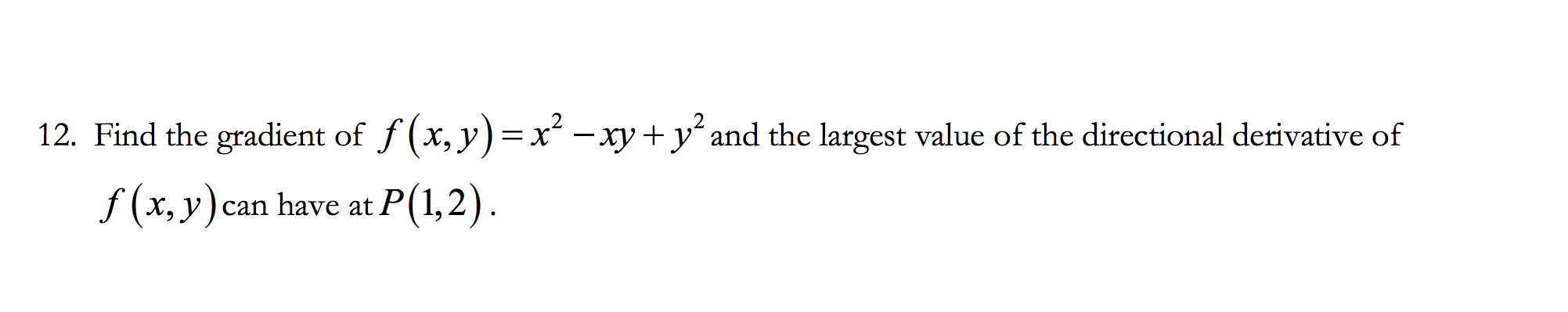 Solved 12. Find the gradient of f(x,y)=x² - xy + y and the | Chegg.com