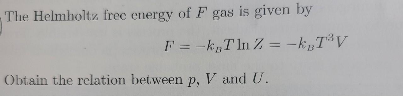 Solved The Helmholtz free energy of F gas is given by Obtain | Chegg.com