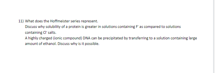 11) What does the Hoffmeister series represent.
Discuss why solubility of a protein is greater in solutions containing \( \ma