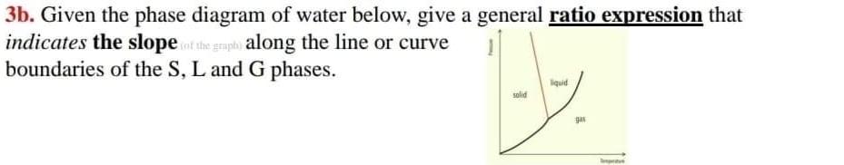 Solved 3b. Given the phase diagram of water below, give a | Chegg.com