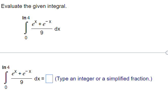 Solved Evaluate the given integral. ∫0ln49ex+e−xdx | Chegg.com