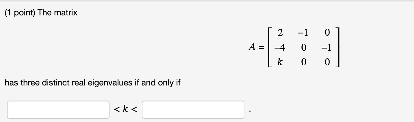 Solved (1 point) The matrix A=⎣⎡2−4k−1000−10⎦⎤ has three | Chegg.com