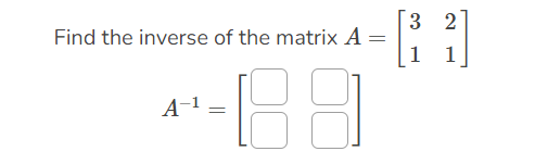 Solved 2 Find The Inverse Of The Matrix A= [1 2] 1 A-1 = BJ | Chegg.com