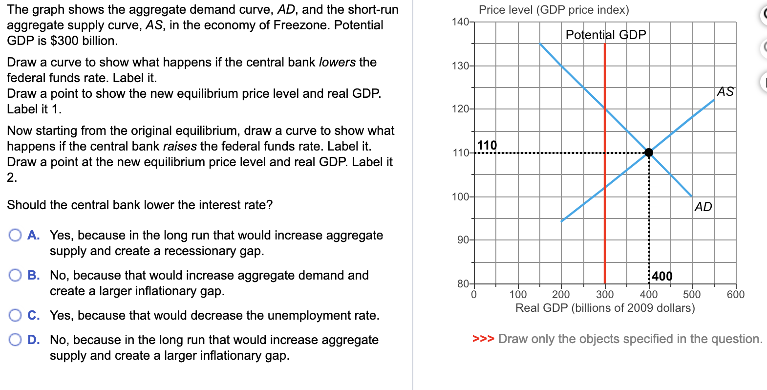 Draw a short-run aggregate supply curve that gets steeper as real GDP  rises. A) Explain why the curve has this shape. B) Now draw a long-run  aggregate supply curve that intersects a