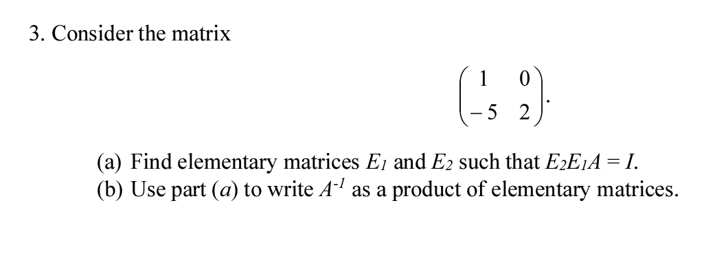 Solved 3. Consider the matrix (1−502). (a) Find elementary | Chegg.com