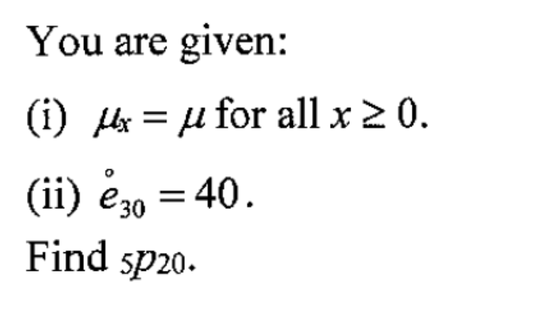 You are given: (i) μx=μ for all x≥0. (ii) e∘30=40. | Chegg.com