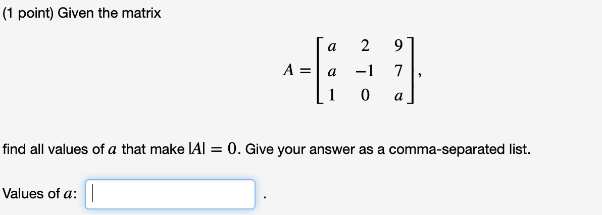 Solved (1 point) Given the matrix Ta 291 A = a -1 7, | 1 0 a | Chegg.com