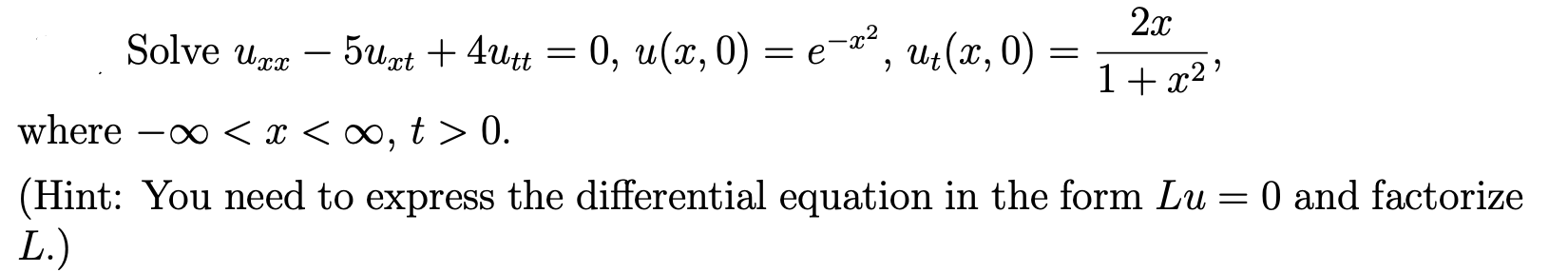 Solved Solve uxx−5uxt+4utt=0,u(x,0)=e−x2,ut(x,0)=1+x22x | Chegg.com