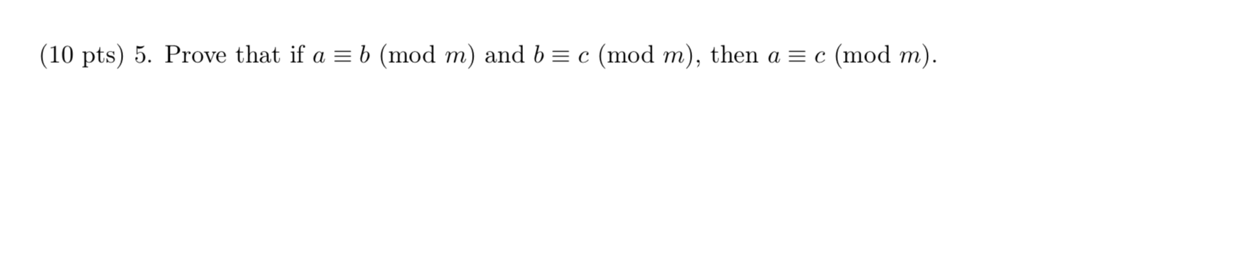 Solved (10 pts) 5. Prove that if a = b (mod m) and b = c | Chegg.com