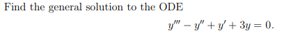 Solved Find the general solution to the ODE y" - y" + y + 3y | Chegg.com