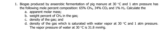 Solved 1. Biogas produced by anaerobic fermentation of pig | Chegg.com