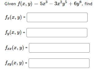 Given \( f(x, y)=5 x^{3}-3 x^{2} y^{5}+6 y^{6} \), \( f_{x}(x, y)= \) \[ f_{y}(x, y)= \] \[ f_{x x}(x, y)= \] \[ f_{x y}(x, y