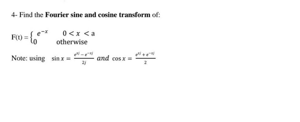 Solved 4- Find the Fourier sine and cosine transform of: : | Chegg.com
