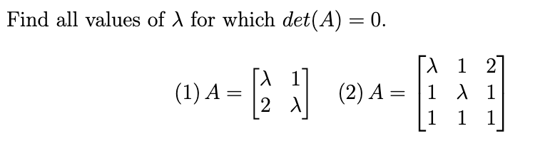Solved Find all values of for which det(A) = 0. (1) A- g] | Chegg.com