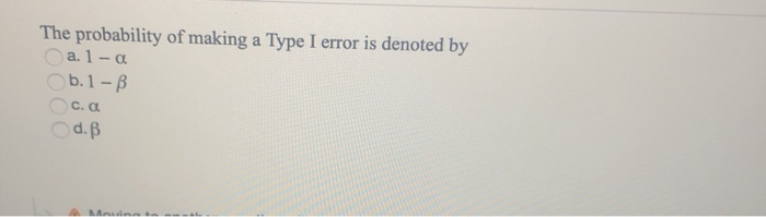 Solved The probability of making a Type I error is denoted | Chegg.com