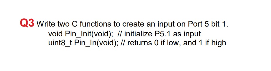 Solved Q3 Write two C functions to create an input on Port 5 | Chegg.com